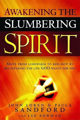 Despertar el espíritu adormecido: Pase de la tibieza al rojo vivo recuperando la vida que Dios quiere para usted - Awakening the Slumbering Spirit: Move from Lukewarm to Red-Hot by Recapturing the Life God Wants for You