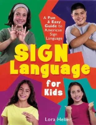 Lenguaje de signos para niños: Una Guía Fácil y Divertida del Lenguaje de Signos Americano - Sign Language for Kids: A Fun & Easy Guide to American Sign Language