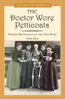 Doctor Wore Petticoats: Las médicas del Viejo Oeste - Doctor Wore Petticoats: Women Physicians of the Old West