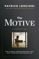 El motivo: Por qué tantos líderes renuncian a sus responsabilidades más importantes - The Motive: Why So Many Leaders Abdicate Their Most Important Responsibilities