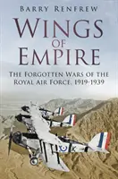 Wings of Empire: Las guerras olvidadas de la Royal Air Force, 1919-1939 - Wings of Empire: The Forgotten Wars of the Royal Air Force, 1919-1939