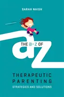 La A-Z de la crianza terapéutica: Estrategias y soluciones - The A-Z of Therapeutic Parenting: Strategies and Solutions