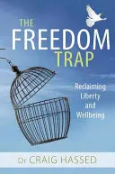 La trampa de la libertad: Recuperar la libertad y el bienestar - The Freedom Trap: Reclaiming Liberty and Wellbeing