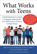 Lo que funciona con los adolescentes: Guía del profesional para comprometerse auténticamente con los adolescentes y lograr cambios duraderos - What Works with Teens: A Professional's Guide to Engaging Authentically with Adolescents to Achieve Lasting Change