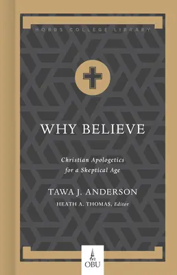 Por qué creer: Apologética cristiana para una era escéptica - Why Believe: Christian Apologetics for a Skeptical Age