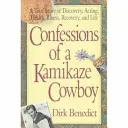 Confesiones de un vaquero kamikaze: Una historia real de descubrimiento, actuación, salud, enfermedad, recuperación y vida - Confessions of a Kamikaze Cowboy: A True Story of Discovery, Acting, Health, Illness, Recovery, and Life