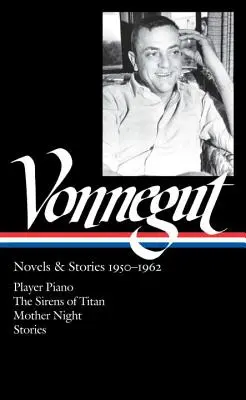 Kurt Vonnegut: Novelas y cuentos 1950-1962 (Loa #226): Player Piano / Las sirenas de Titán / Madre noche / Cuentos - Kurt Vonnegut: Novels & Stories 1950-1962 (Loa #226): Player Piano / The Sirens of Titan / Mother Night / Stories