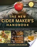 El nuevo manual del sidrero: Una guía completa para productores artesanales - The New Cider Maker's Handbook: A Comprehensive Guide for Craft Producers