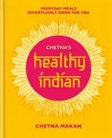 La India Sana de Chetna: Comidas familiares cotidianas. Sin esfuerzo, bueno para ti - Chetna's Healthy Indian: Everyday Family Meals. Effortlessly Good for You