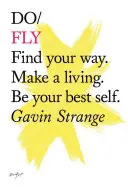 Vuela - Encuentra tu camino. Gánate la vida. Sé tu mejor yo - Do Fly - Find Your Way. Make A Living. Be Your Best Self