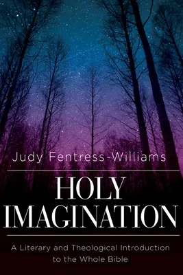 La Santa Imaginación: Introducción literaria y teológica a toda la Biblia - Holy Imagination: A Literary and Theological Introduction to the Whole Bible