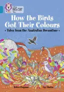 Los colores de los pájaros: Cuentos del país de los sueños australiano - How the Birds Got Their Colours: Tales from the Australian Dreamland