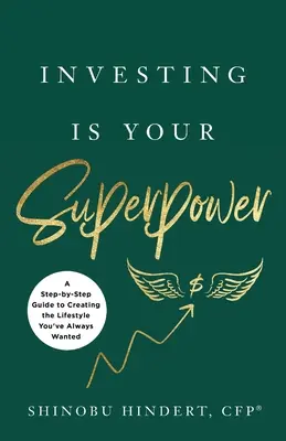 Invertir es tu superpoder: Una guía paso a paso para crear el estilo de vida que siempre ha deseado - Investing Is Your Superpower: A Step-by-Step Guide to Creating the Lifestyle You've Always Wanted