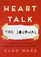 Heart Talk: El diario - 52 semanas de amor propio, autocuidado y autodescubrimiento - Heart Talk: The Journal - 52 Weeks of Self-Love, Self-Care, and Self-Discovery