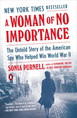 Una mujer sin importancia: La historia no contada de la espía estadounidense que ayudó a ganar la Segunda Guerra Mundial - A Woman of No Importance: The Untold Story of the American Spy Who Helped Win World War II