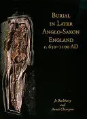 Los enterramientos en la Inglaterra anglosajona posterior, 650-1100 d. C. - Burial in Later Anglo-Saxon England, C.650-1100 Ad