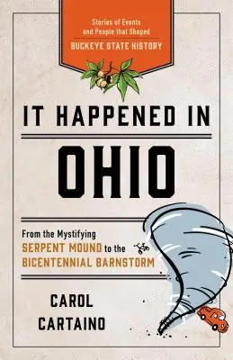 Sucedió en Ohio: Historias de acontecimientos y personas que dieron forma a la historia del estado de Buckeye - It Happened in Ohio: Stories of Events and People That Shaped Buckeye State History