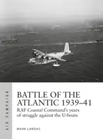 Batalla del Atlántico 1939-41: La lucha más dura del Mando Costero de la RAF contra los submarinos - Battle of the Atlantic 1939-41: RAF Coastal Command's Hardest Fight Against the U-Boats