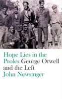 La esperanza está en los proletarios: George Orwell y la izquierda - Hope Lies in the Proles: George Orwell and the Left