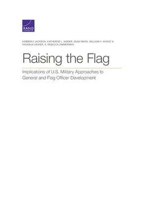 Izar la bandera: Implicaciones de los enfoques militares estadounidenses para el desarrollo de oficiales generales y de bandera - Raising the Flag: Implications of U.S. Military Approaches to General and Flag Officer Development