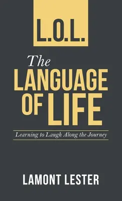 L.O.L. El lenguaje de la vida: Aprender a reír en el camino - L.O.L. the Language of Life: Learning to Laugh Along the Journey