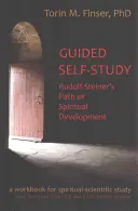 Autoestudio guiado: El camino del desarrollo espiritual de Rudolf Steiner: Cuaderno de trabajo científico-espiritual - Guided Self-Study: Rudolf Steiner's Path of Spiritual Development: A Spiritual-Scientific Workbook