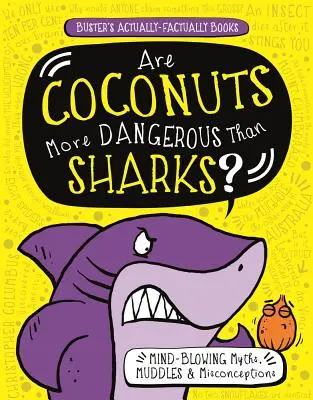 ¿Son los cocos más peligrosos que los tiburones? Mitos, enredos y conceptos erróneos alucinantes - Are Coconuts More Dangerous Than Sharks?: Mind-Blowing Myths, Muddles & Misconceptions