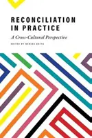 La reconciliación en la práctica: Una perspectiva intercultural - Reconciliation in Practice: A Cross-Cultural Perspective