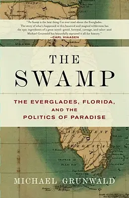 El pantano: Los Everglades, Florida y la política del paraíso - The Swamp: The Everglades, Florida, and the Politics of Paradise