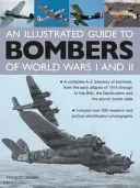 Guía ilustrada de los bombarderos de la Primera y Segunda Guerra Mundial: Directorio completo de la A a la Z de los bombarderos, desde los primeros ataques de 1914 hasta el Blitz, el D - An Illustrated Guide to Bombers of World War I and II: A Complete A-Z Directory of Bombers, from the Early Attacks of 1914 Through to the Blitz, the D