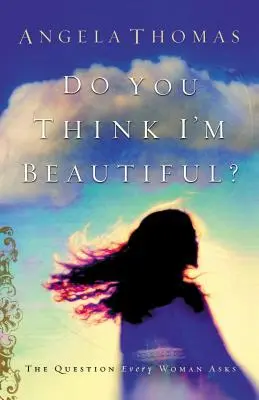 ¿Crees que soy guapa? La pregunta que toda mujer se hace - Do You Think I'm Beautiful?: The Question Every Woman Asks