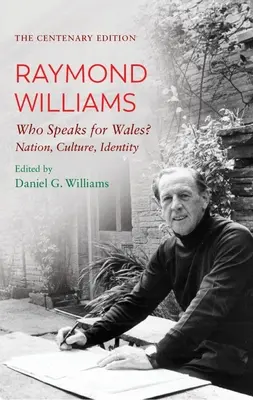 Edición del centenario Raymond Williams: ¿Quién habla en nombre de Gales? Nación, cultura, identidad - The Centenary Edition Raymond Williams: Who Speaks for Wales? Nation, Culture, Identity