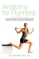 Anatomía para corredores: Desbloqueando su potencial atlético para la salud, la velocidad y la prevención de lesiones - Anatomy for Runners: Unlocking Your Athletic Potential for Health, Speed, and Injury Prevention