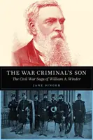 El hijo del criminal de guerra: La saga de William A. Winder en la Guerra Civil - The War Criminal's Son: The Civil War Saga of William A. Winder