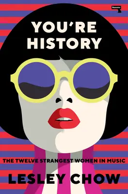 You're History Las doce mujeres más extrañas de la música - You're History: The Twelve Strangest Women in Music