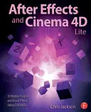 After Effects y Cinema 4D Lite: Gráficos en movimiento 3D y efectos visuales con Cineware - After Effects and Cinema 4D Lite: 3D Motion Graphics and Visual Effects Using Cineware