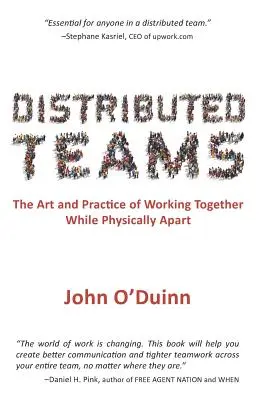 Equipos distribuidos: El arte y la práctica de trabajar juntos estando físicamente separados - Distributed Teams: The Art and Practice of Working Together While Physically Apart