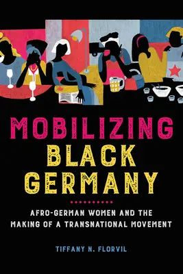 La movilización de la Alemania negra: Las mujeres afroalemanas y la creación de un movimiento transnacional - Mobilizing Black Germany: Afro-German Women and the Making of a Transnational Movement