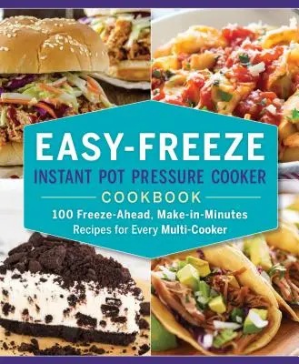 Libro de cocina a presión instantánea fácil de congelar: 100 recetas para preparar en minutos y congelar antes de tiempo para todas las cocinas múltiples - Easy-Freeze Instant Pot Pressure Cooker Cookbook: 100 Freeze-Ahead, Make-In-Minutes Recipes for Every Multi-Cooker