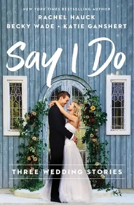 Di que sí Tres historias de boda - Say I Do: Three Wedding Stories