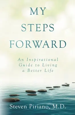 Mis pasos adelante: Una guía inspiradora para vivir una vida mejor - My Steps Forward: An Inspirational Guide to Living a Better Life