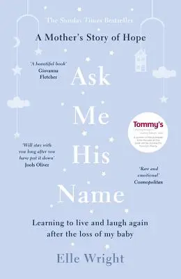 Pregúntame Su Nombre: Aprendiendo a vivir y a reír de nuevo tras la pérdida de mi bebé - Ask Me His Name: Learning to Live and Laugh Again After the Loss of My Baby