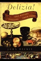 Delizia!: La épica historia de los italianos y su comida - Delizia!: The Epic History of the Italians and Their Food