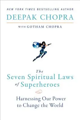 Las siete leyes espirituales de los superhéroes: Aprovechar nuestro poder para cambiar el mundo - The Seven Spiritual Laws of Superheroes: Harnessing Our Power to Change the World