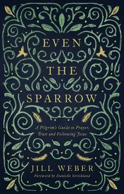 Hasta el gorrión: Guía del peregrino para orar, confiar y seguir al líder - Even the Sparrow: A Pilgrim's Guide to Prayer, Trust and Following the Leader