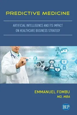 Medicina predictiva: La inteligencia artificial y su impacto en la estrategia empresarial sanitaria - Predictive Medicine: Artificial Intelligence and Its Impact on Healthcare Business Strategy