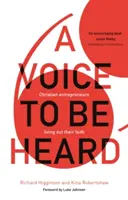 Voz para ser escuchada - Empresarios cristianos que viven su fe (Higginson Richard (Autor)) - Voice to Be Heard - Christian Entrepreneurs Living Out Their Faith (Higginson Richard (Author))