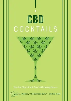 CBD Cocktails: Más de 100 recetas para relajarse - CBD Cocktails: Over 100 Recipes to Take the Edge Off