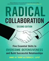 Colaboración radical: Cinco habilidades esenciales para superar la actitud defensiva y establecer relaciones fructíferas - Radical Collaboration: Five Essential Skills to Overcome Defensiveness and Build Successful Relationships