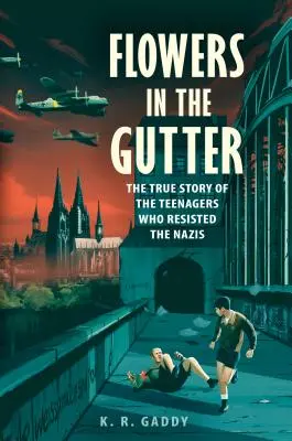 Flores en la cuneta: La verdadera historia de los Piratas de Edelweiss, adolescentes que resistieron a los nazis - Flowers in the Gutter: The True Story of the Edelweiss Pirates, Teenagers Who Resisted the Nazis
